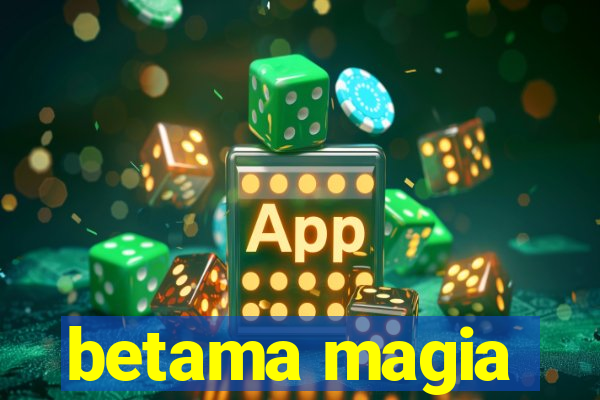 betama magia